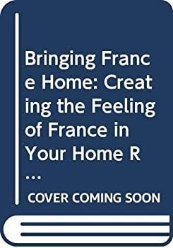 【中古】Bringing France Home: Creating the Feeling of France in Your Home Room by Room