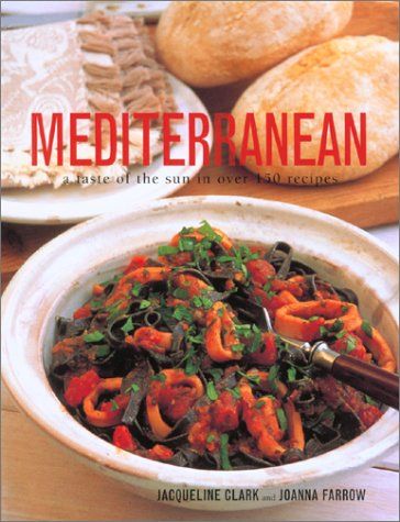 Mediterranean A Taste of the Sun in Over 150 Recipes