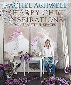 【中古-非常に良い】 Rachel Ashwell Shabby Chic Inspirations u0026 Beautiful Spaces
