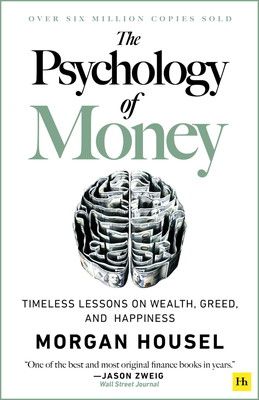 The Psychology of Money: Timeless Lessons on Wealth， Greed， and Happiness