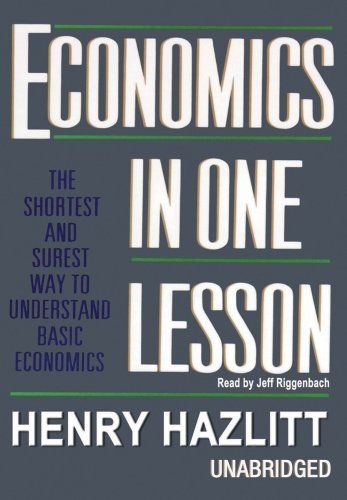 Economics in One Lesson: The Shortest and Surest Way to Unde