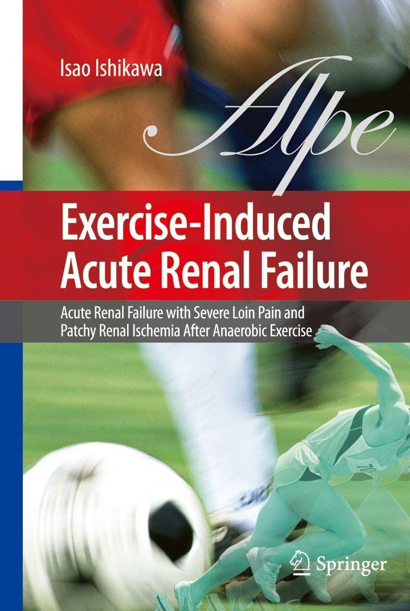 Exercise-induced Acute Renal Failure: Acute Renal Failure With Severe Loin Pain and Patchy Renal Ischenia After Anaerobic Exercise