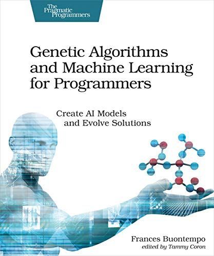 Genetic Algorithms and Machine Learning for Programmers: Create AI Models and Evolve Solutions (Pragmatic Programmers) [ペーパーバック] B