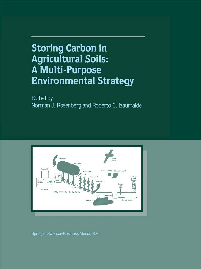 Storing Carbon in Agricultural Soils: A Multi-Purpose Environmental Strategy [ペーパーバック] Rosenberg， Norman J.; Izaurralde， Roberto C. Storing Carbon in Agricultural Soils: A Multi-Purpose
