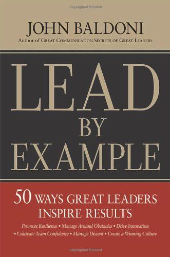 Lead By Example: 50 Ways Great Leaders Inspire Results／John