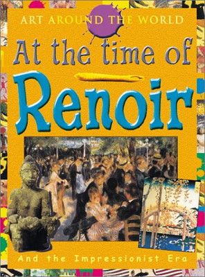 【中古】In the Time of Renoir: The Impressionist Era (Art Around the World) Pierre-Auguste the The 12x14 Galette Company