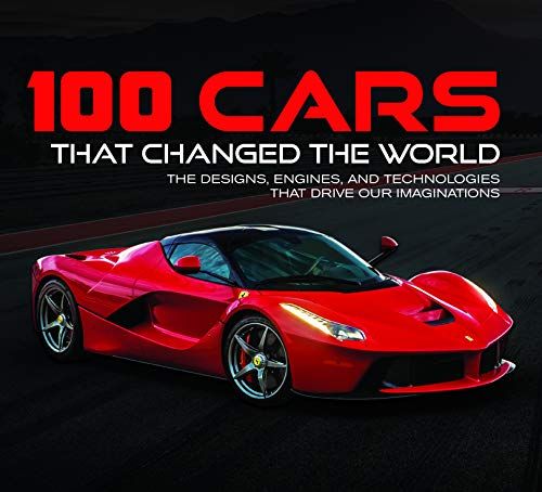 100 Cars That Changed the World: The Designs， Engines， and T