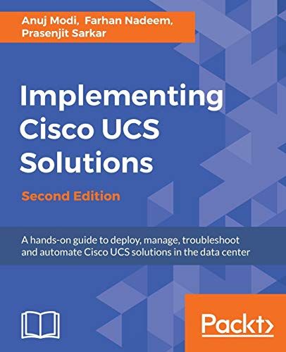 Implementing Cisco UCS Solutions - Second Edition: Deploy， m