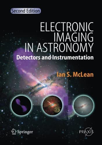 Electronic Imaging in Astronomy: Detectors and Instrumentation (Springer Praxis Books) [ペーパーバック] McLean， Ian S.