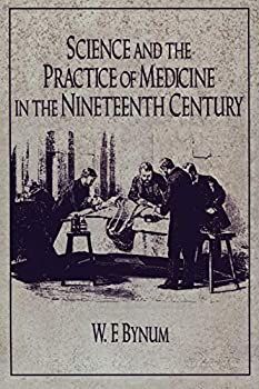 【】Science and the Practice of Medicine in the Nineteenth Century (Cambridge Studies in the History of Science)