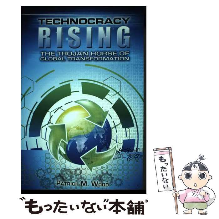 【中古】 Technocracy Rising: The Trojan Horse of Global Transformation/LIGHTNING SOURCE INC/Patrick M. Wood Technocracy Rising Audiobook by Patrick Wood