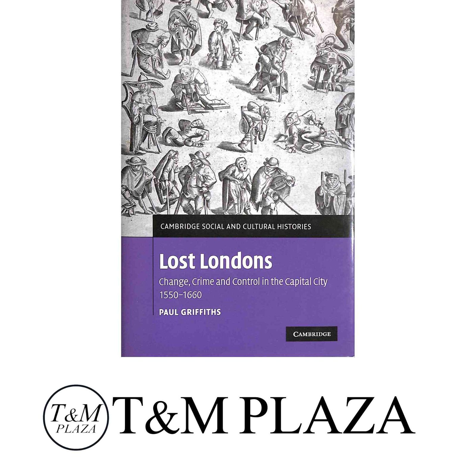 Lost Londons Change Crime and Control in the Capital City 1550?1660 Cambridge Social and Cultural Histories Serie…