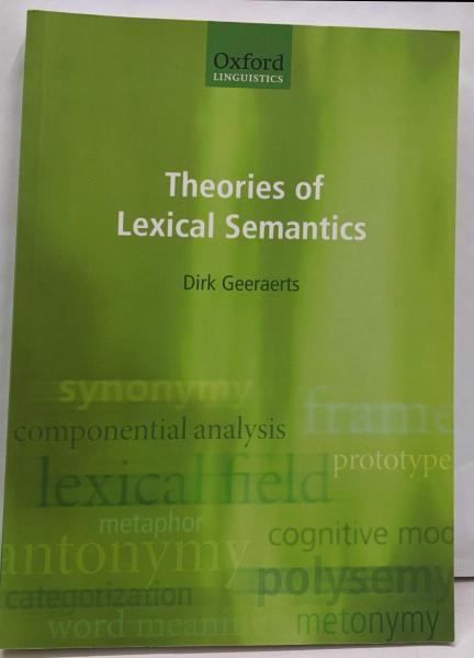 Theories of lexicalsemantics<Oxford linguistics> Dirk Geeraerts Oxford University Press