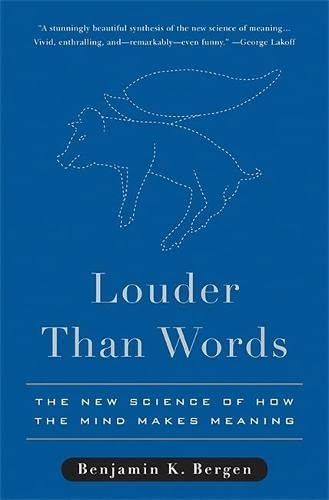 Louder Than Words: The New Science of How the Mind Makes Meaning Bergen，Benjamin K.