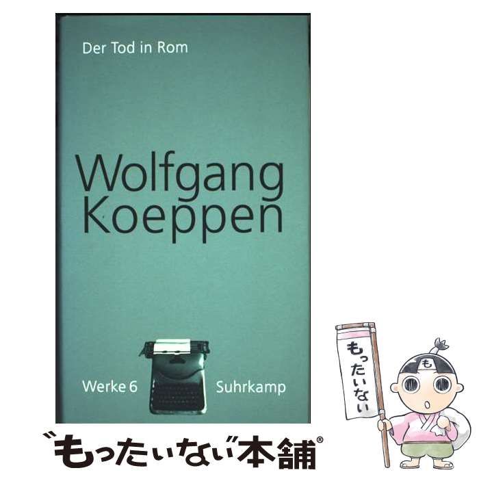 Der Tod in Rom Roman Werke Bd 6 | Wolfgang Koeppen Hans-Ulrich Treichel | Suhrkamp