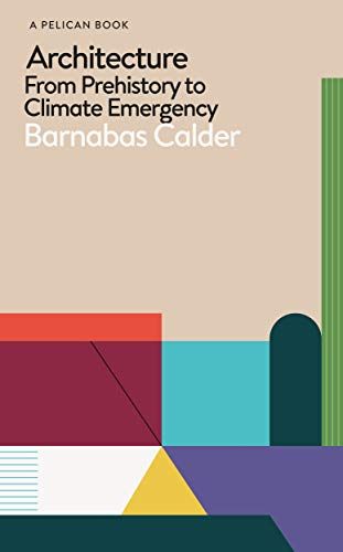 Architecture: From Prehistory to Climate Emergency (Pelican