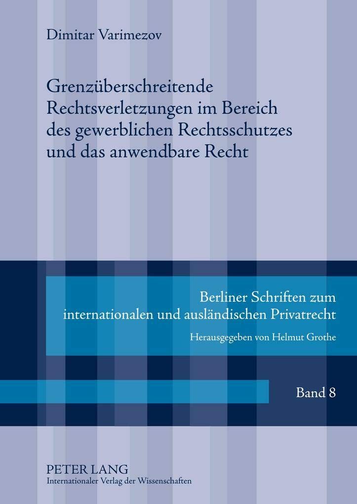 Grenzuberschreitende Rechtsverletzungen Im Bereich Des Gewerblichen Rechtsschutzes Und Das Anwendbare Recht (Berliner Schriften Zum Internationalen Und Auslaendischen Pr) [ハードカバー] Varimezov， Dimitar Grenzuberschreitende Rechtsverletzungen Im Bereich Des