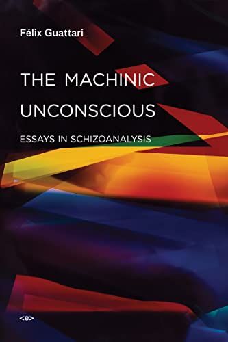 The Machinic Unconscious: Essays in Schizoanalysis (Semiotex