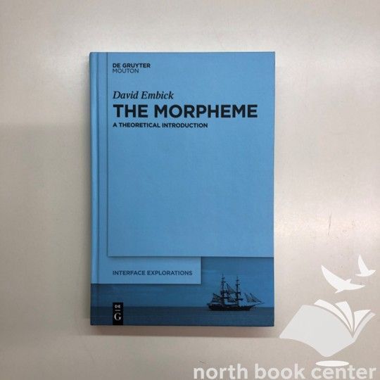 [V-2-1501510789]The Morpheme: A Theoretical Introduction (Interface Explorations  31) [ハードカバー] Embick  David