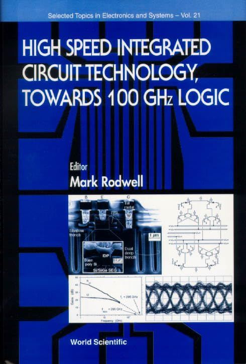High Speed Integrated Circuit Technology， Towards 100 Ghz Logic (Selected Topics in Electronics and Systems) Rodwell， Mark J. W.