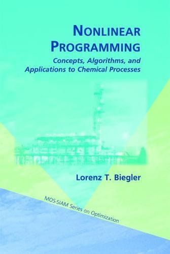 Nonlinear Programming: Concepts， Algorithms， and Applications to Chemical Processes (MPS-SIAM Series on Optimization， Series Numbe