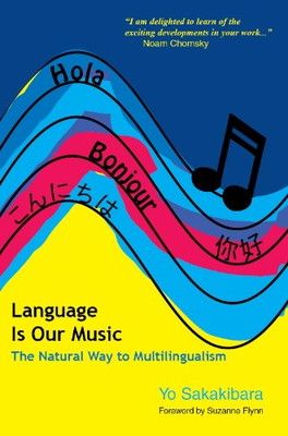 Language Is Our Music: The Natural Way to Multilingualism [Paperback] Sakakibara  Yo; Flynn  Suzanne and Gleason  Alan