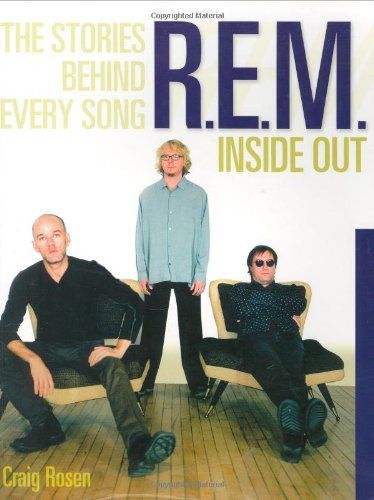 R.E.M. Inside Out The Stories Behind Every Song Craig Rosen