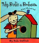 Tulip Builds a Birdhouse／Dale Gottlieb