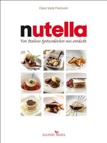 Nutella Von Italiens Spitzenkoechen neu entdeckt