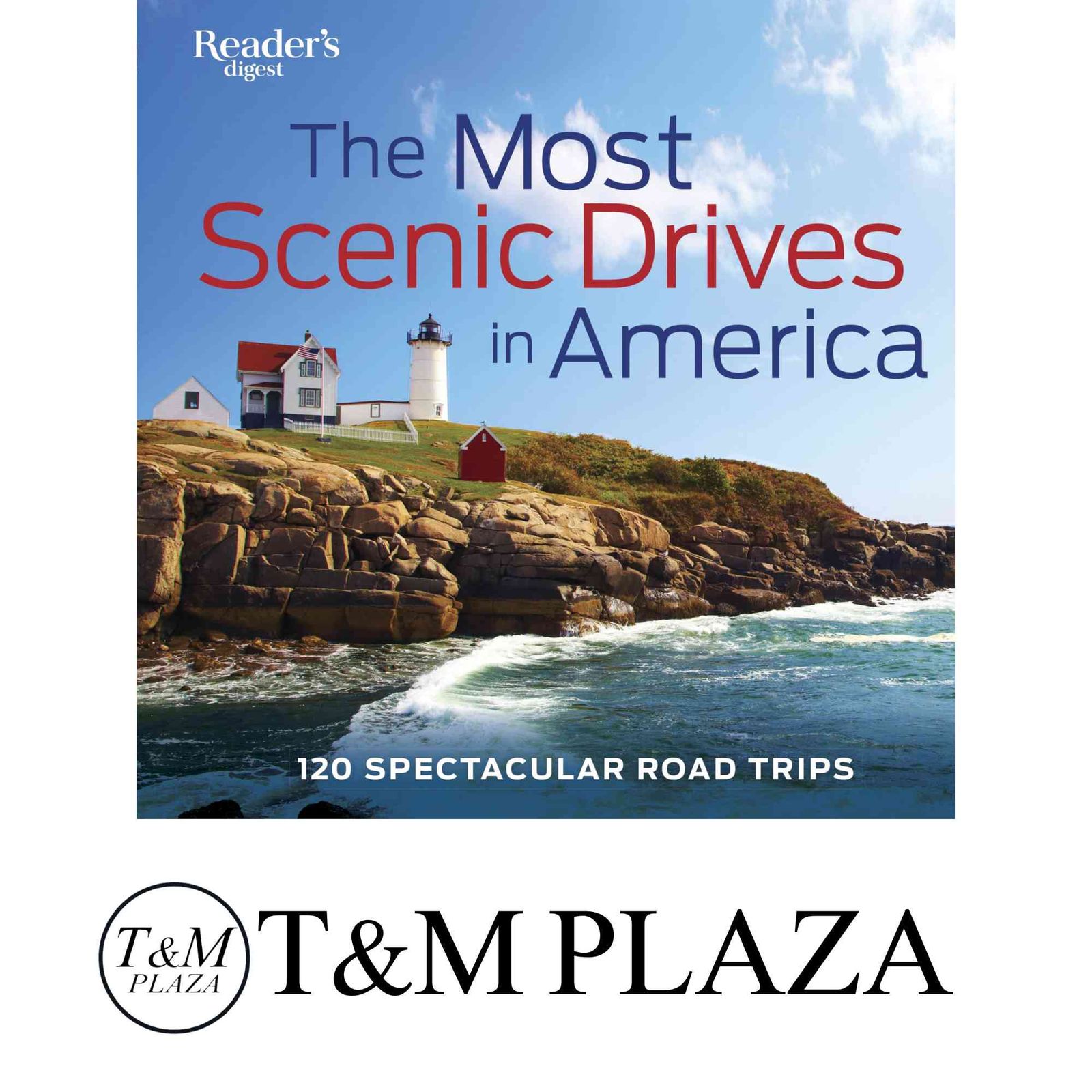 The Most Scenic Drives in America Newly Revised and Updated 120 Spectacular Road Trips Editors of Readers Digest