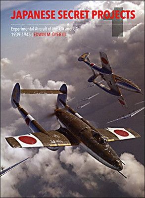 Japanese Secret Projects: Experimental Aircraft of the IJA and IJN 1939-1945