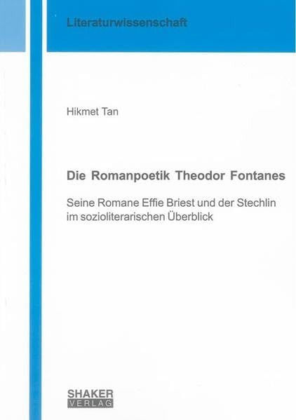 Die Romanpoetik Theodor Fontanes: Seine Romane Effie Briest und der Stechlin im sozioliterarischen Ueberblick