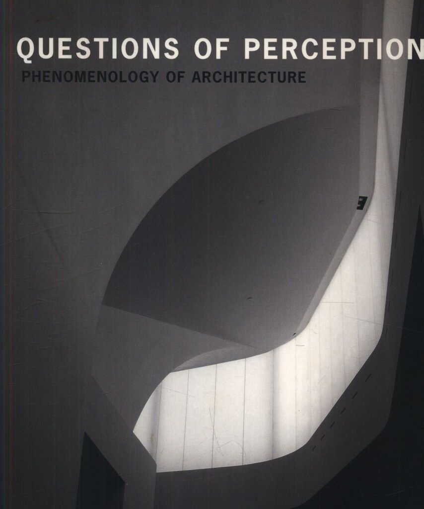 Steven Holl|Juhani Pallasmaa etc Questions of Perception Phenomenology of Architecture