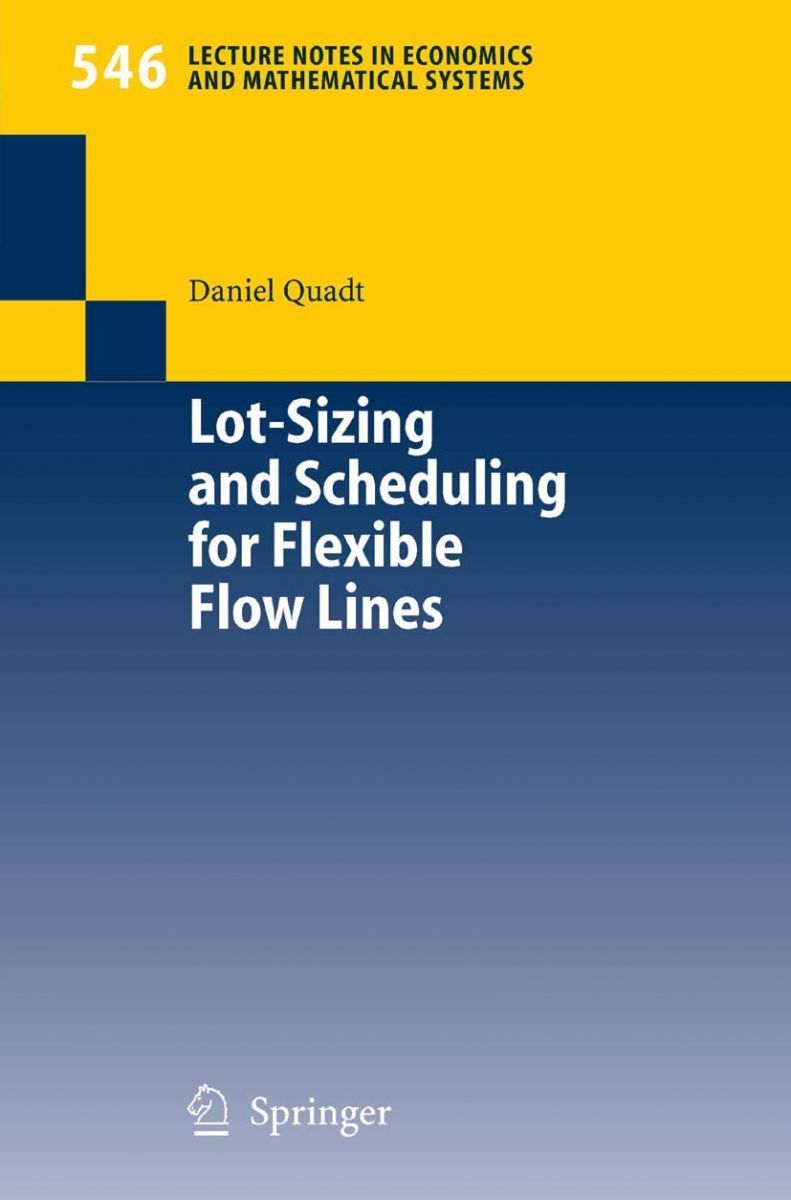 Lot-Sizing and Scheduling for Flexible Flow Lines (Lecture Notes in Economics and Mathematical Systems， 546) Lot-Sizing and Scheduling for Flexible Flow Lines (Lecture