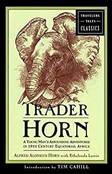 【非常に良い】Trader Horn: A Young Man´s Astounding Adventures in 19th Century Equatorial Africa (Travelers´ Tales Classics) [洋書]