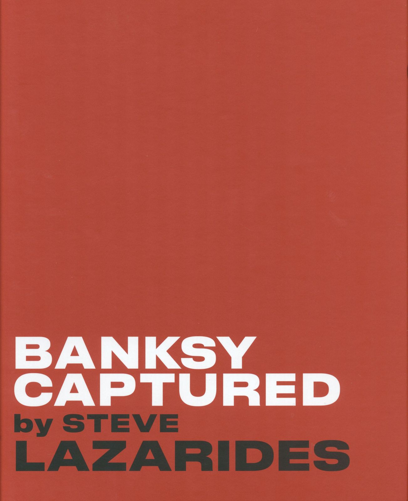 Captured Banksy by Steve Lazarides BANKSY CAPTURED Volume