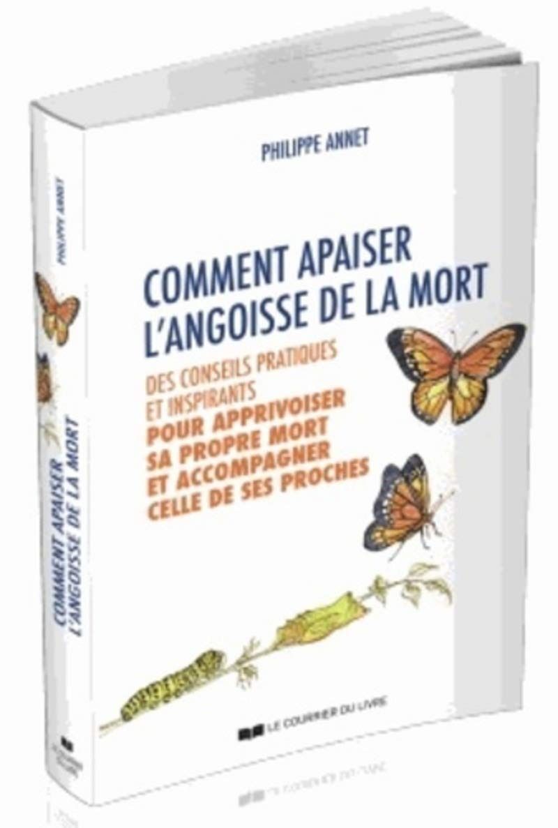 Comment apaiser l angoisse de la mort Des conseils pratiques et inspirants pour apprivoiser sa propre mort et accompagner celle