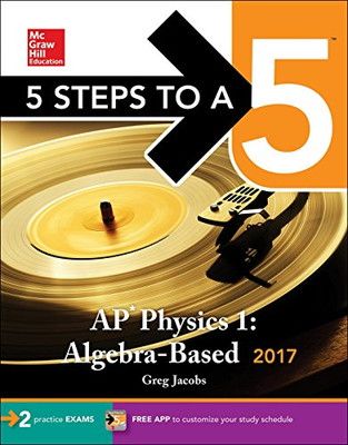 5 Steps to A 5 AP Physics 1 2017: Algebra-based (McGraw-Hill 5 Steps to A 5)