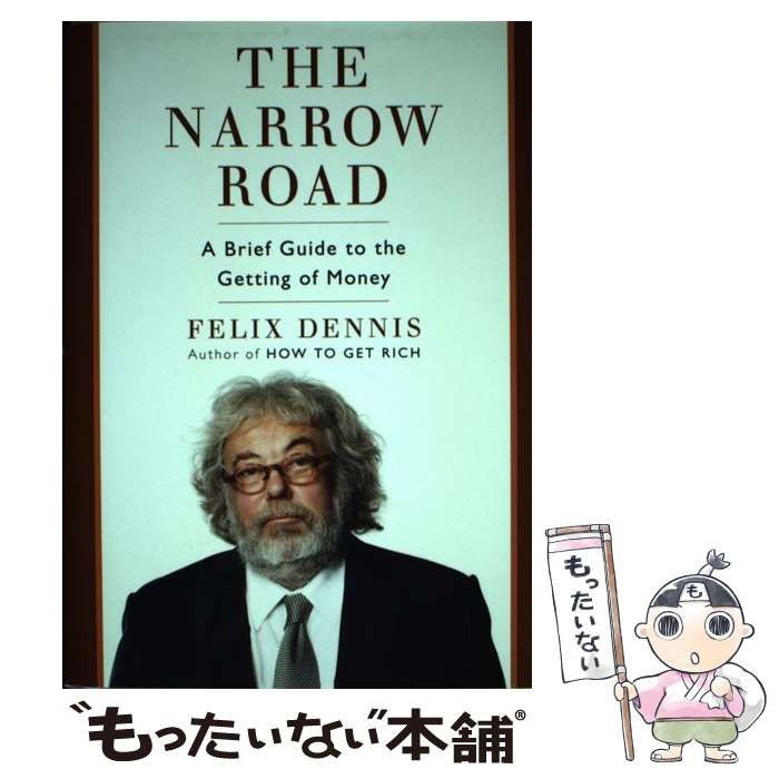 【中古】 The Narrow Road: A Brief Guide to the Getting of Money/PORTFOLIO/Felix Dennis The Narrow Road: A Brief Guide to the Getting of Money by