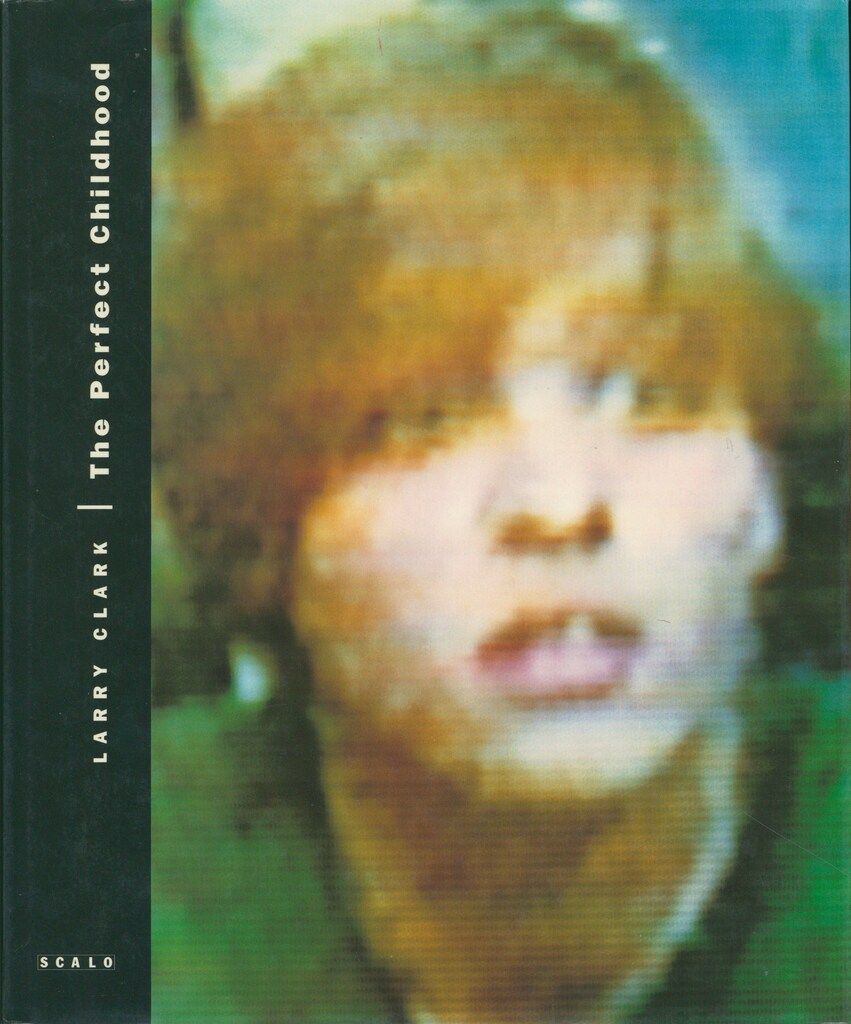 Larry Clark The Perfect Childhood