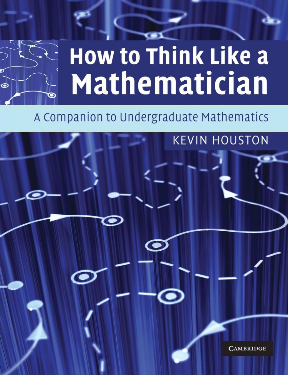 How to Think Like a Mathematician: A Companion to Undergraduate Mathematics
