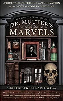  Dr. Mutter's Marvels: A True Tale of Intrigue and Innovation at the Dawn of Modern Medicine (English Edition) その他