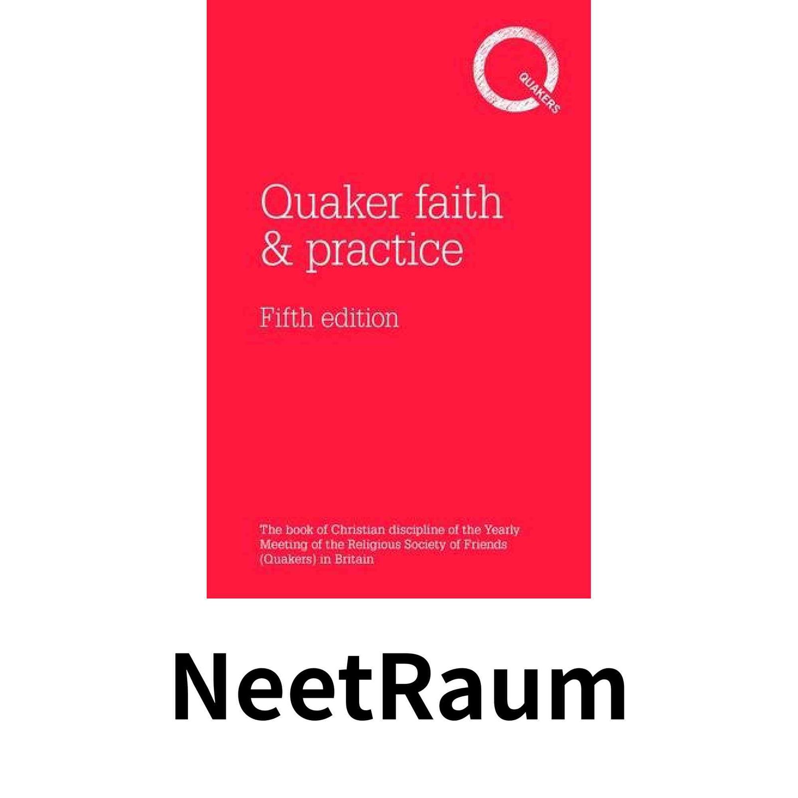 Quaker faith - practice The Book of Christian Discipline of the Yearly Meeting of the Religious Society of Friends Qu…