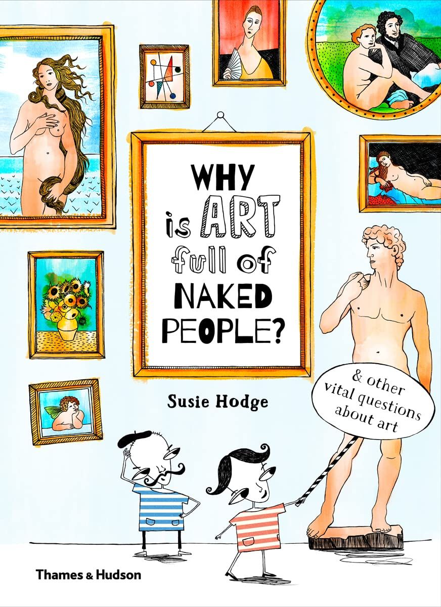 Why Is Art Full of Naked People?: u0026 Other Vital Questions About Art (Why Is...?)