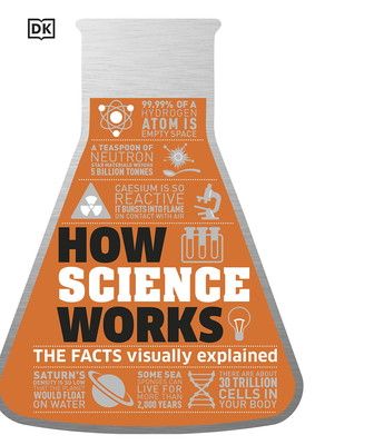 How Science Works: The Facts Visually Explained (DK How Stuff Works)