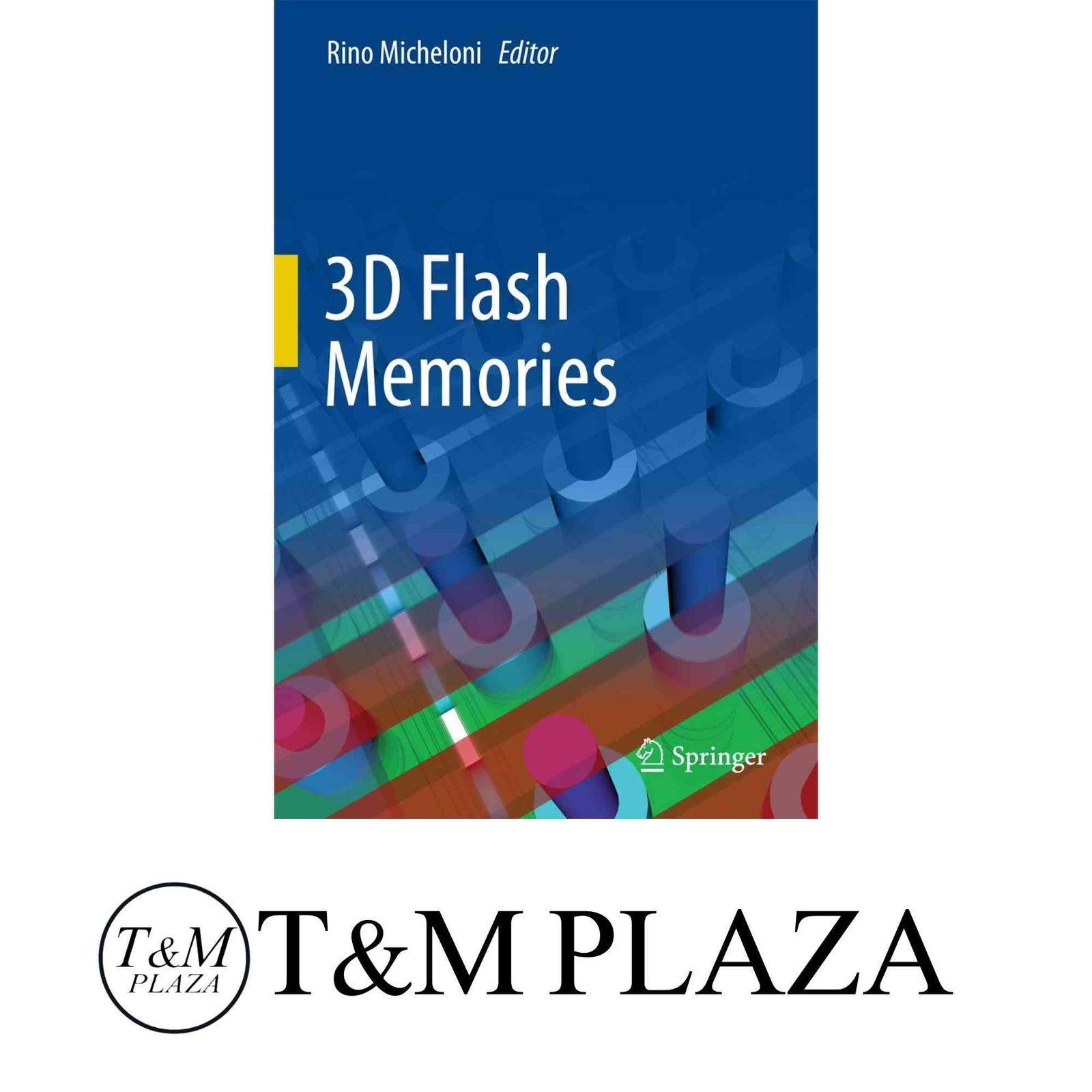 3D Flash Memories ハードカバー Micheloni Rino