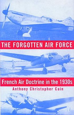 The Forgotten Air Force: French Air Doctrine in the 1930s (Smithsonian History of Aviation and Space