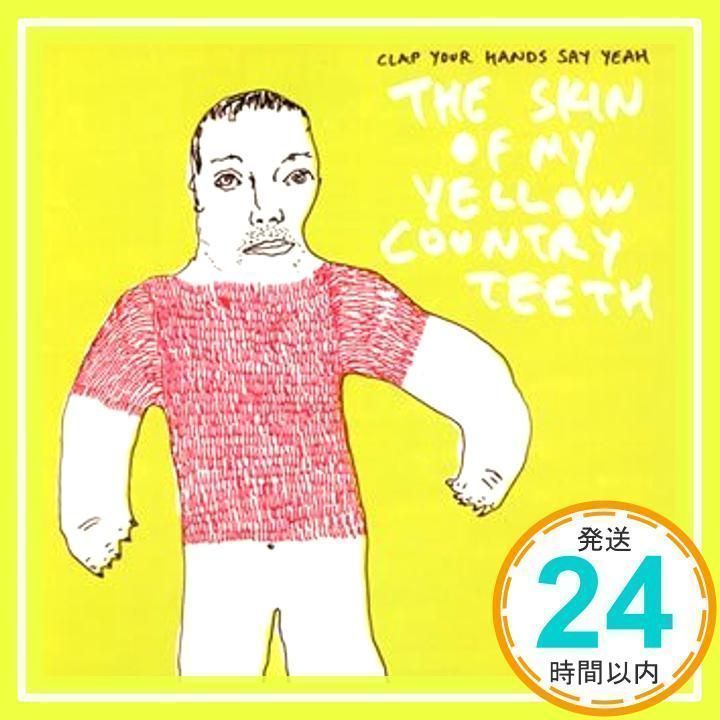 THE SKIN OF MY YELLOW COUNTRY TEETH [CD] クラップ・ユア・ハンズ・セイ・ヤー_02