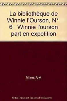 La bibliotheque de Winnie l’Ourson%ｶﾝﾏ% N° 6 : Winnie l’ourson part en expotition La Bibliothèque De Winnie L'ourson N° 6 - Winnie L'ourson Part En