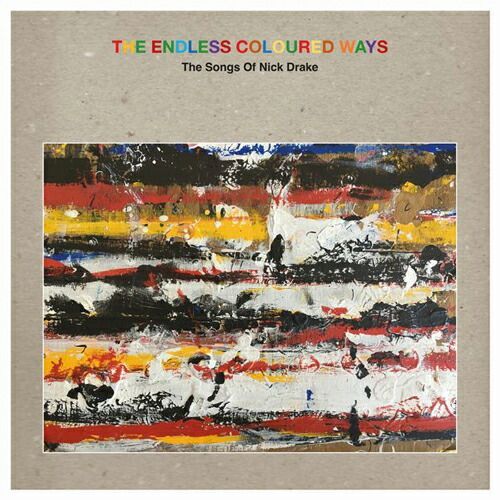 V.A. / THE ENDLESS COLOURED WAYS: THE SONGS OF NICK DRAKE